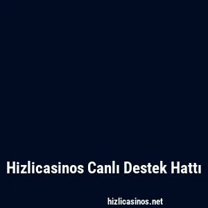 Hizlicasinos Canlı Destek Hattı
