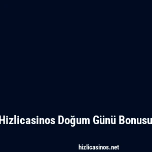 Hizlicasinos Doğum Günü Bonusu