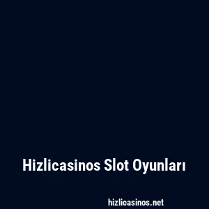 Hizlicasinos Slot Oyunları