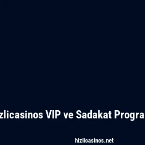 Hizlicasinos VIP ve Sadakat Programı
